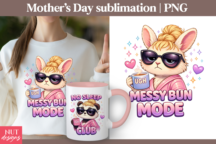 Funny Mothers Day sublimation Messy Bun Mode Mom Bunny