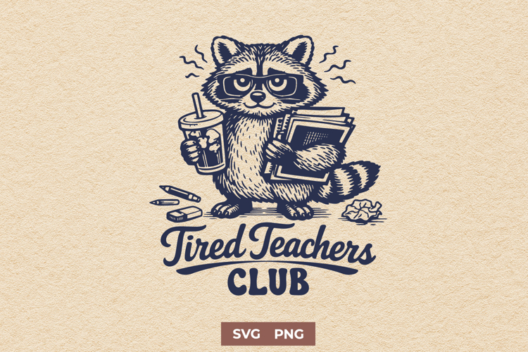 Tired Teachers Club SVG, Funny Teacher Sarcastic Raccoon PNG