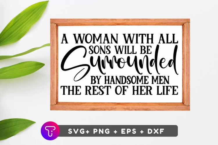 A Woman With All Sons Will Be Surrounded By SVG FILE