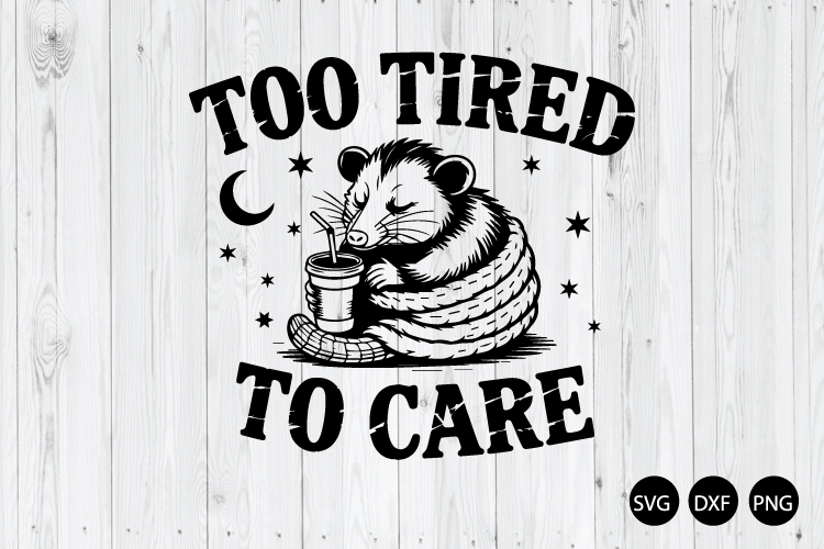 To Tired to Care SVG, Sleeping Opossum SVG, Sarcastic SVG