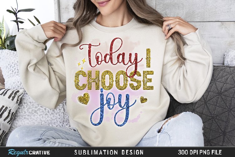 Today I Choose Joy Sublimation PNG