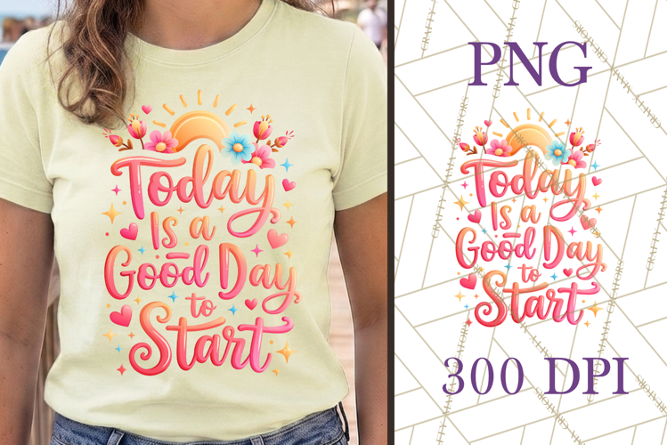 Today Is A Good Day To Start PNG