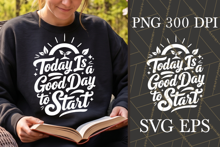 Today Is A Good Day To Start SVG PNG Quote
