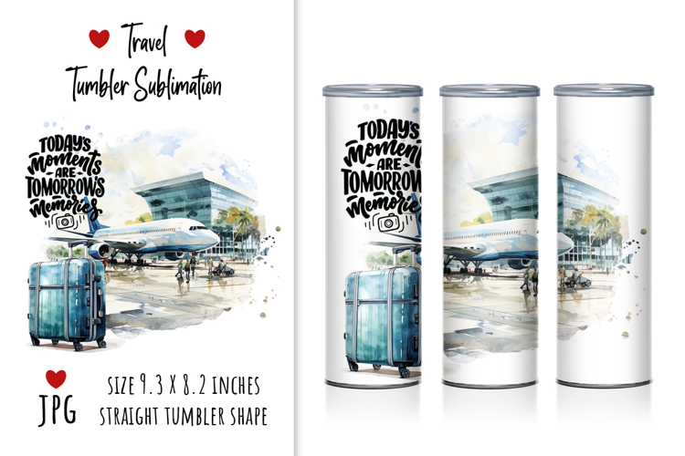 Travel Sublimation "Today moments and tomorrow memories"
