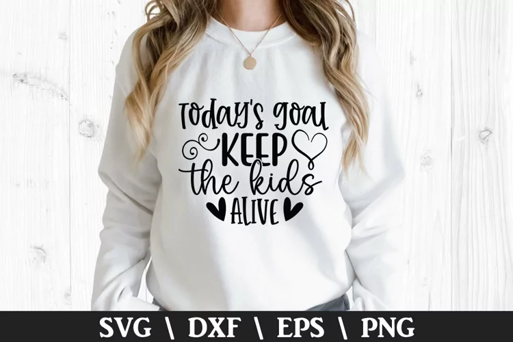 Today s Goal keep the kids alive SVG - Mother's Day Design
