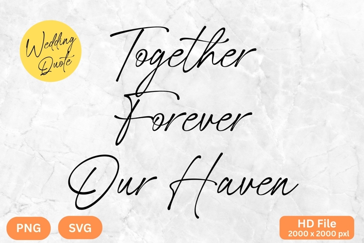 Together Forever Our Haven - Wedding Quote SVGs Cut