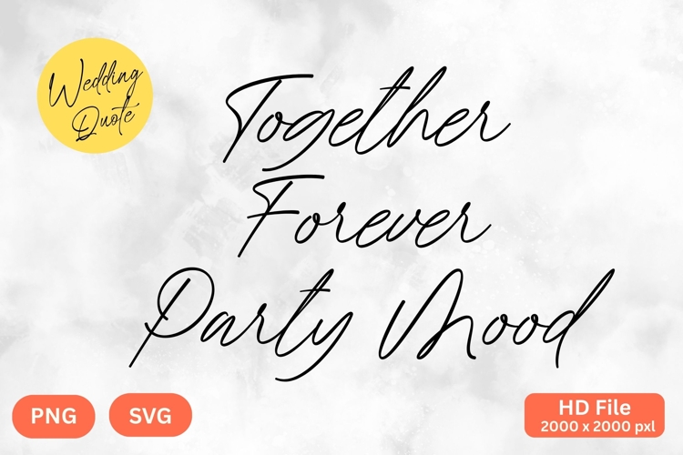 Together Forever Party Mood - Wedding Quote SVGs Cut