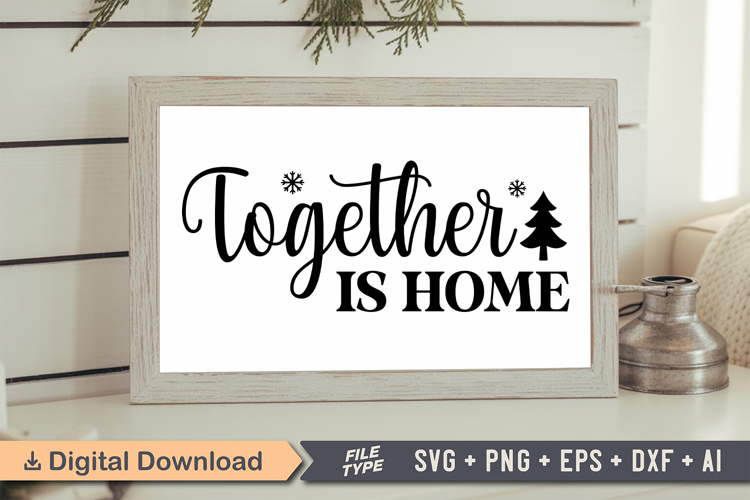 Together Is Home Sign SVG, Farmhouse Christmas Sign
