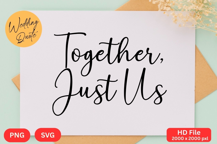Together, Just Us - Wedding Quote SVGs Cut