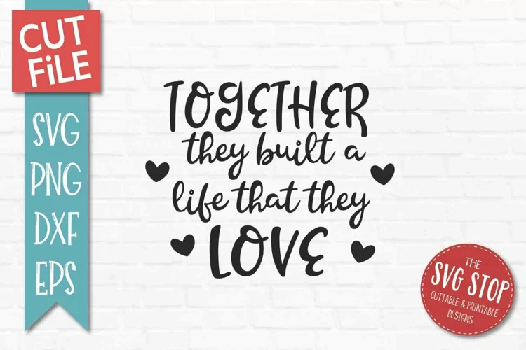 Together They Built Life They Love | Family Quote Pillow SVG