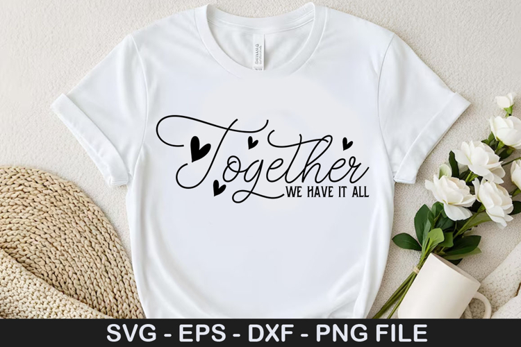 Together we have it all - Family SVG Design
