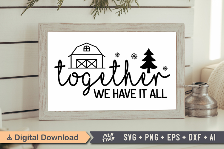 Together We Have It All Sign SVG, Farmhouse Christmas Sign