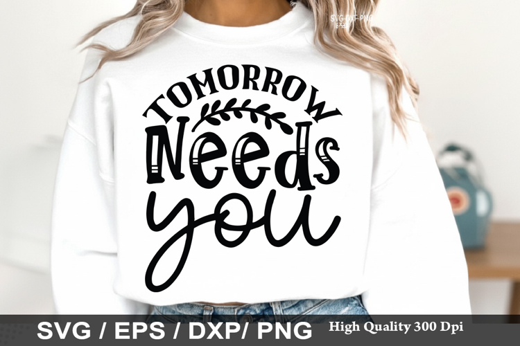Tomorrow Needs You - Kindness SVG Design