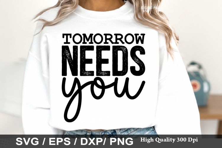 Tomorrow Needs You - Kindness SVG Design