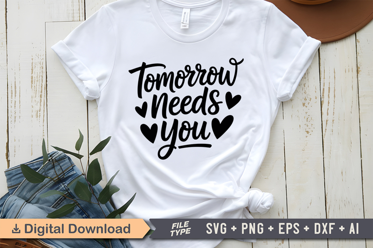 Tomorrow Needs You SVG | Mental Health SVG