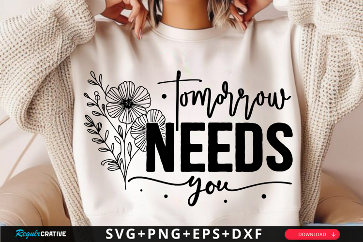 Tomorrow Needs You SVG Design