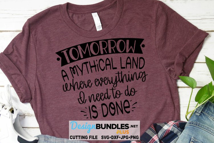 Tomorrow a Mythical Land SVG | Funny T-Shirt SVG