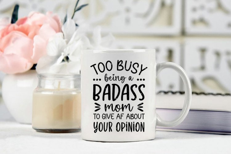 Too busy being a badass mom to give AF about your opinion example image 1