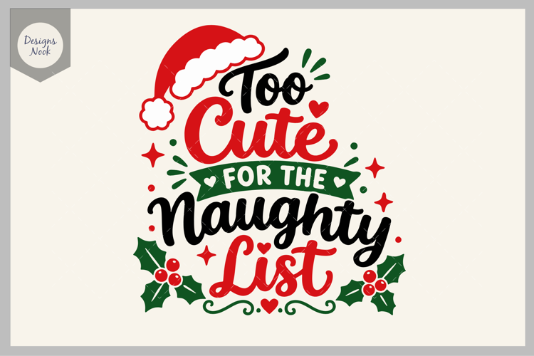 Too Cute for the Naughty List SVG, Funny Christmas SVG, Cute