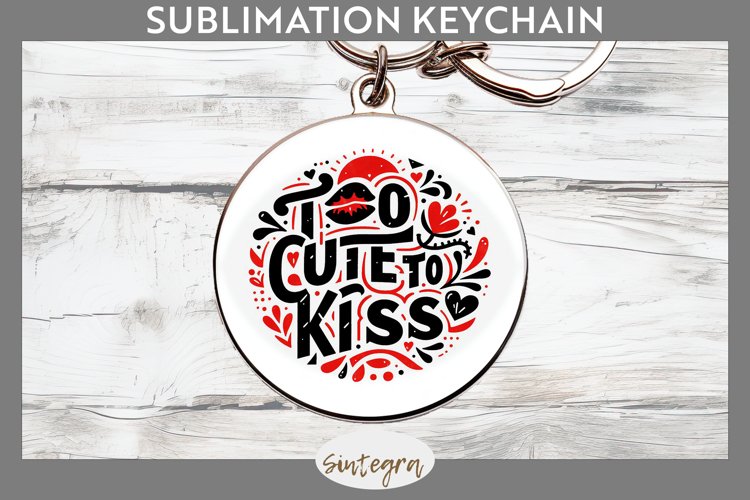 Too Cute To Kiss v1 Round Keychain Sublimation example image 1
