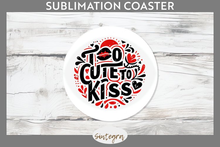 Too Cute To Kiss v1 Round Coaster Sublimation