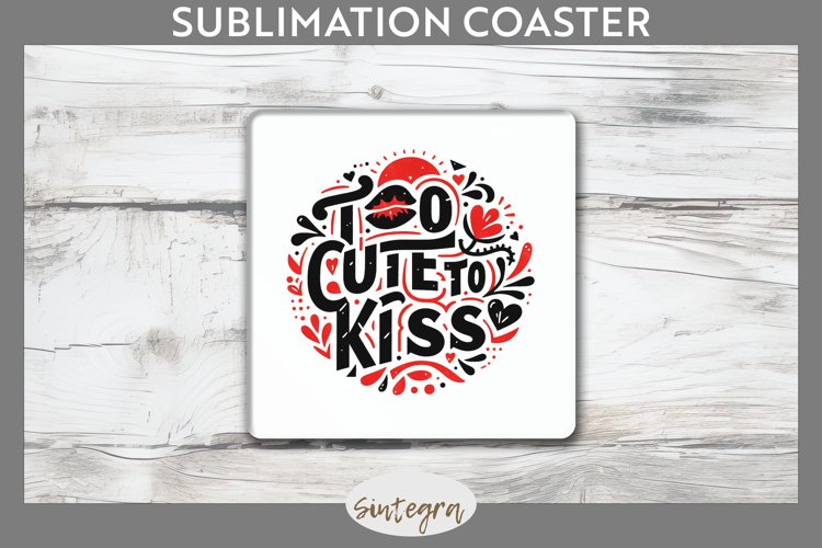 Too Cute To Kiss v1 Square Coaster Sublimation example image 1
