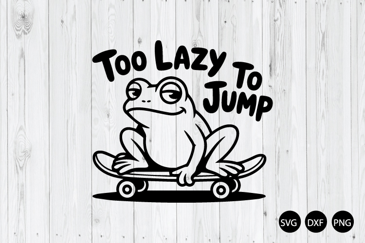 Too Lazy to Jump SVG, Funny Frog SVG, Funny Frog Quote SVG