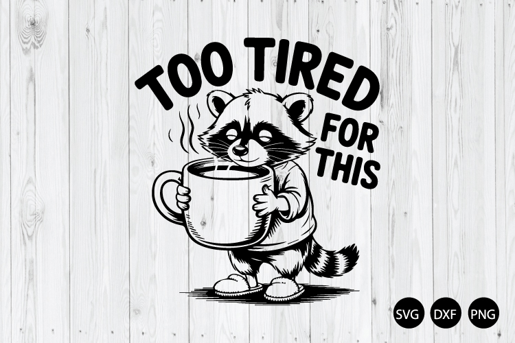 Too Tired For This SVG, Funny Raccoon SVG PNG, Coffee Lover