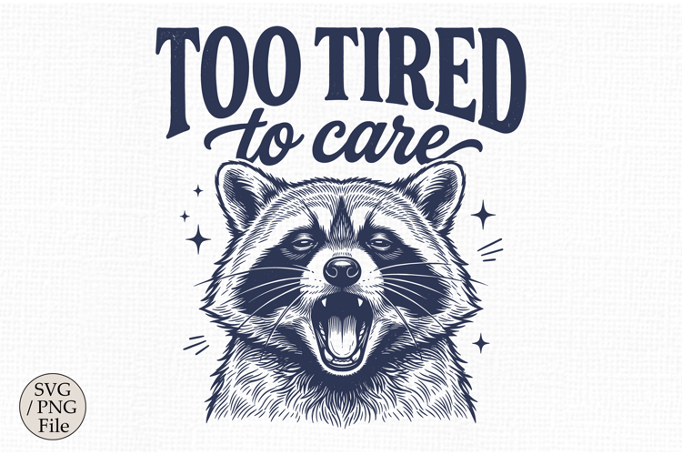 Too Tired to Care Raccoon SVG, Quotes Raccoon Design
