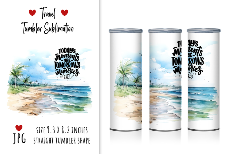 Travel Sublimation "Today moments and tomorrow memories"