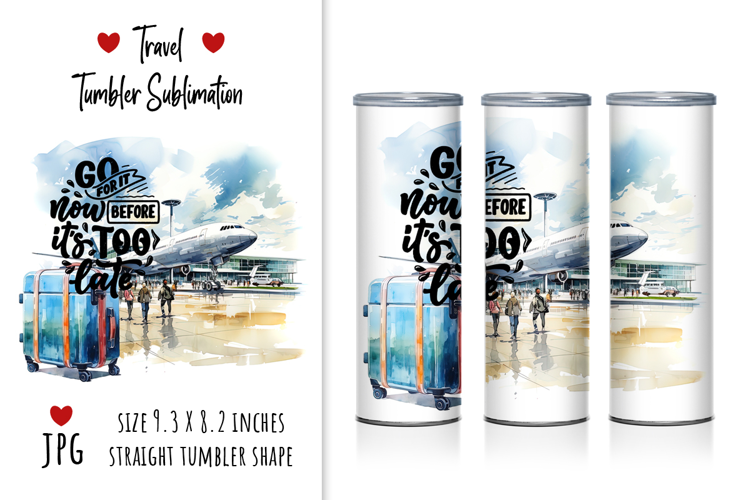Travel Tumbler Sublimation "Go now before it's too late"