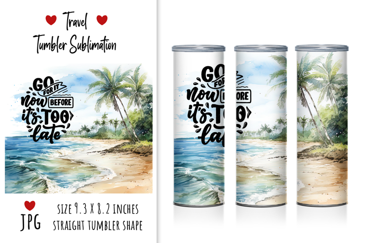 Travel Tumbler Sublimation "Go now before it's too late"