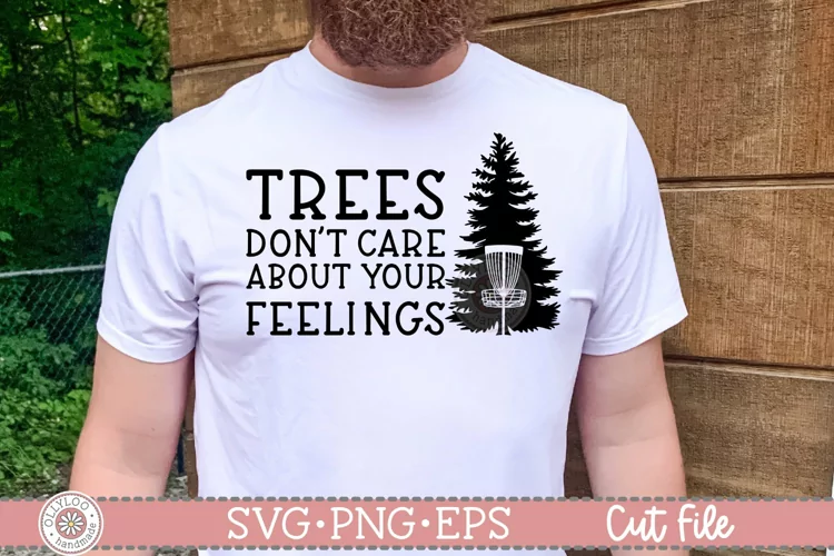 Trees Don’t Care About Your Feelings | Funny Disc Golf SVG