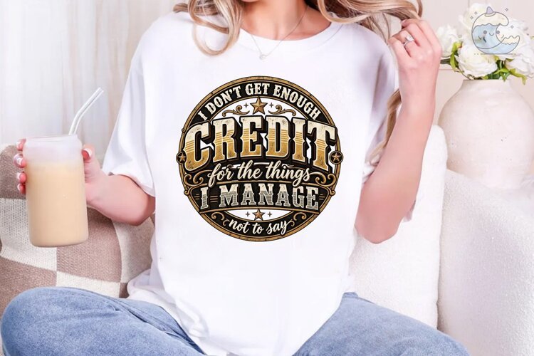 I Don't Get Enough Credit PNG Tee example image 1