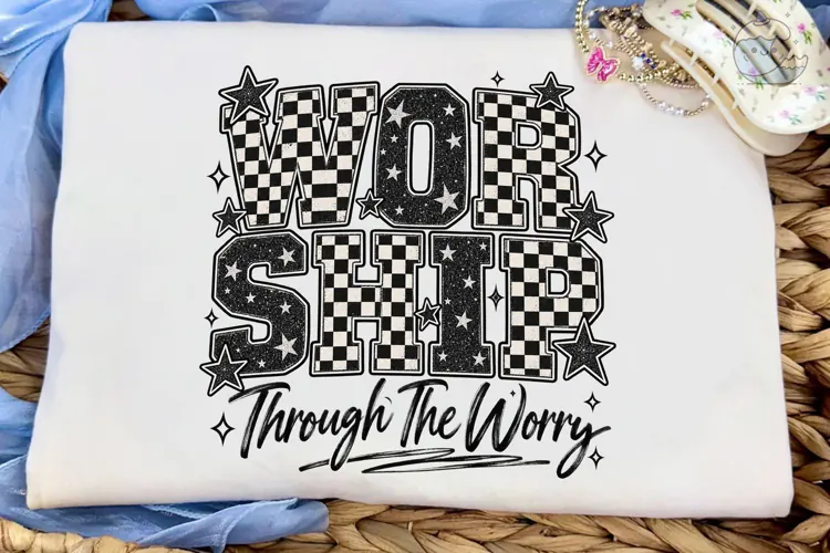 Worship Through The Worry PNG Shirt