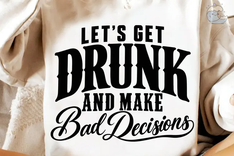 Let's Get Drunk Bad Decisions PNG Shirt