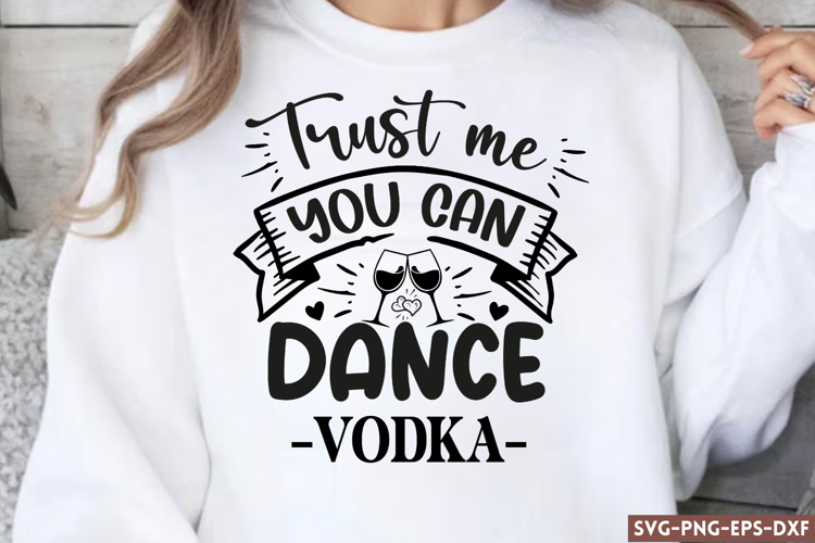 Trust me you can dance vodka SVG, Funny Quotes SVG
