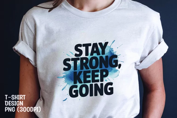 Stay strong keep going tshirt sublimation png