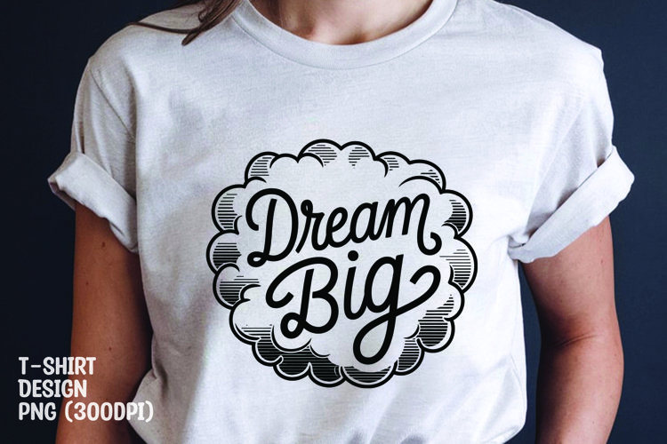 Dream big tshirt sublimation design example image 1