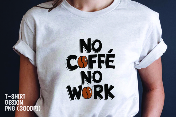 No coffee no work t-shirt sublimation png