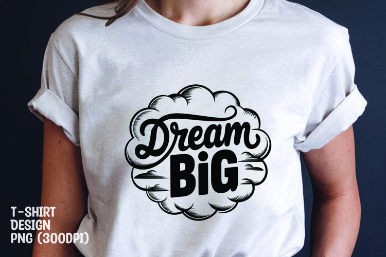 Dream big tshirt sublimation design example image 1