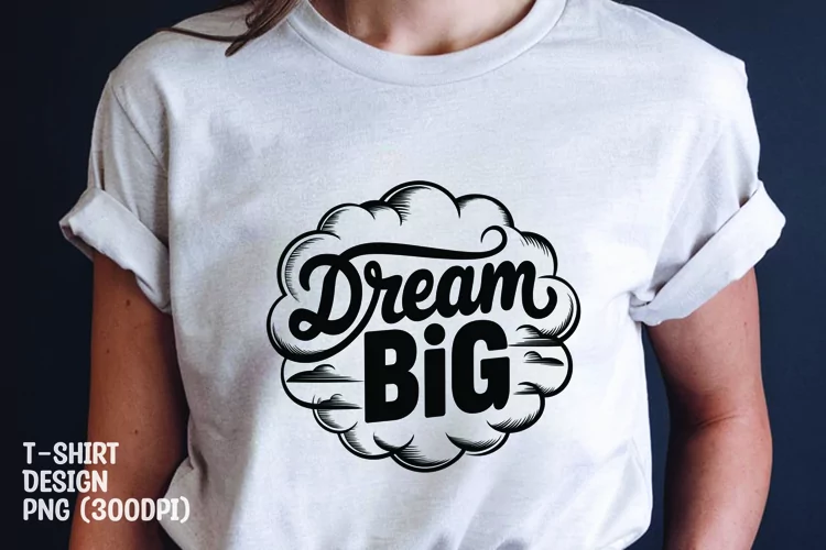 Dream big tshirt sublimation design