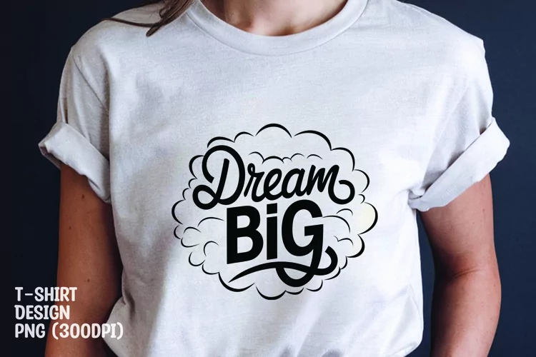 Dream big tshirt sublimation design