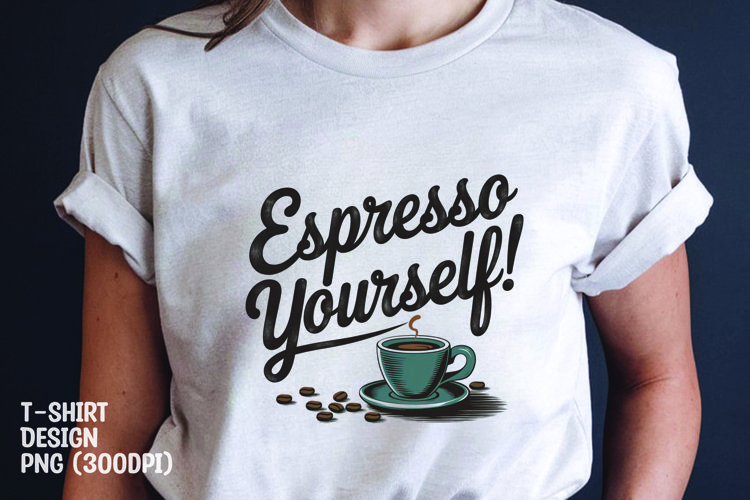 Espresso yourself tshirt sublimation png