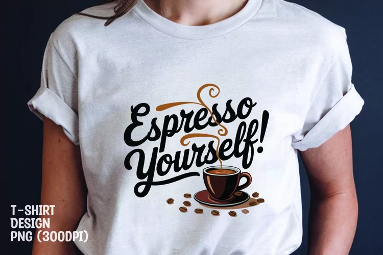 Espresso yourself tshirt sublimation png
