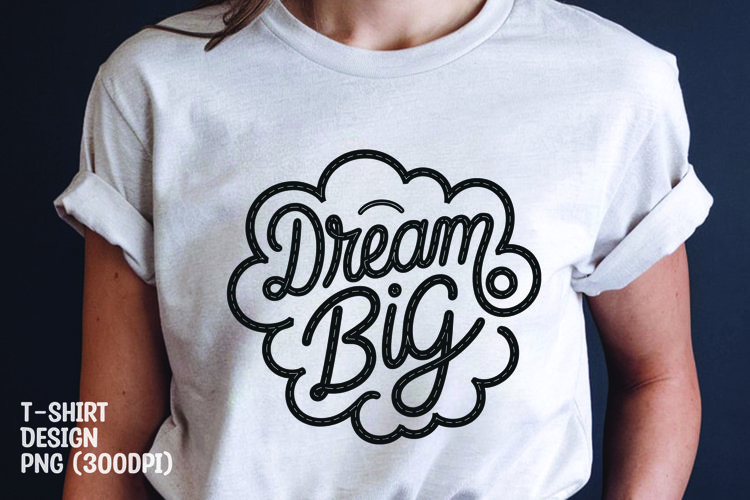 Dream big tshirt sublimation design example image 1
