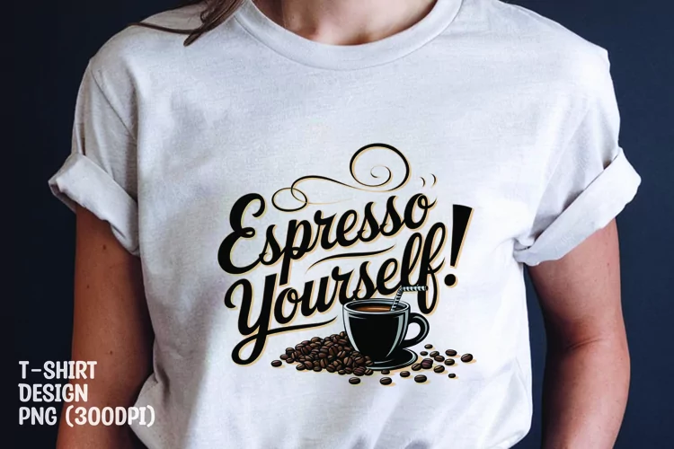 Espresso yourself tshirt sublimation png