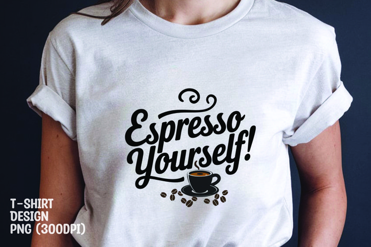 Espresso yourself tshirt sublimation png