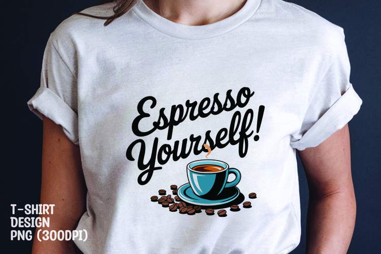 Espresso yourself tshirt sublimation png