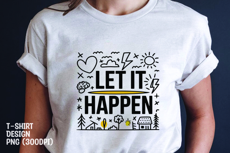Let it happen quote tshrit sublimation png example image 1